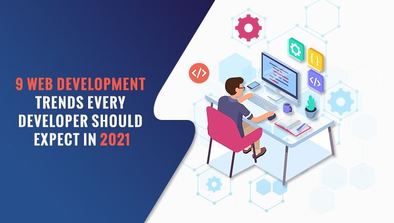 9 Web Development Trends Every Developer Should Expect in 2021