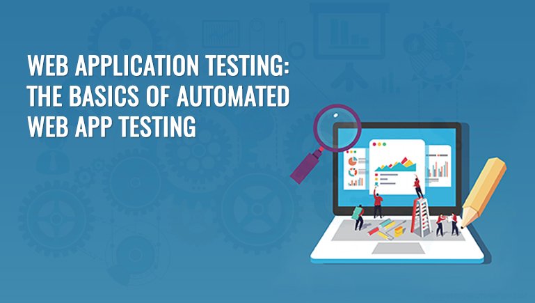 Web Application Testing: The Basics of Automated Web App Testing