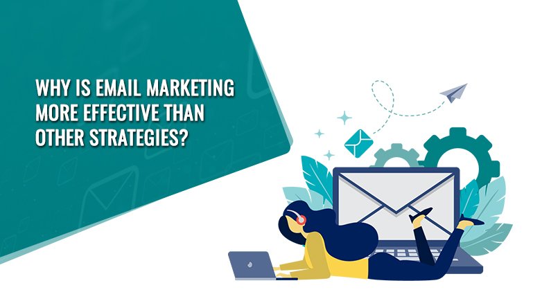 Why is email marketing more effective than other strategies?