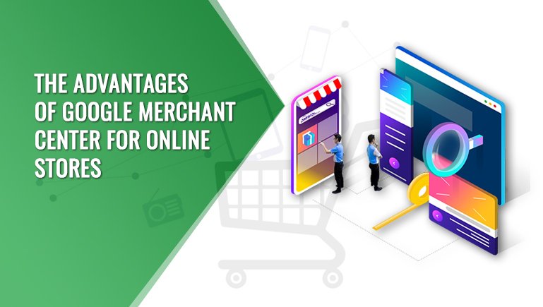 The Advantages of Google Merchant Center for Online Stores