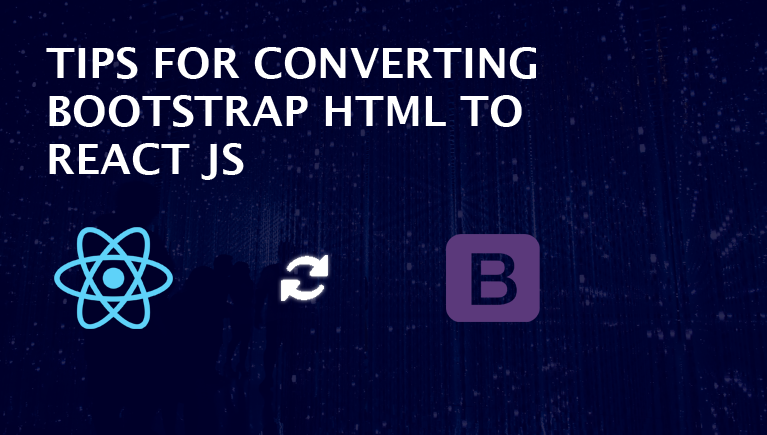 Tips for Converting Bootstrap HTML to Reactjs