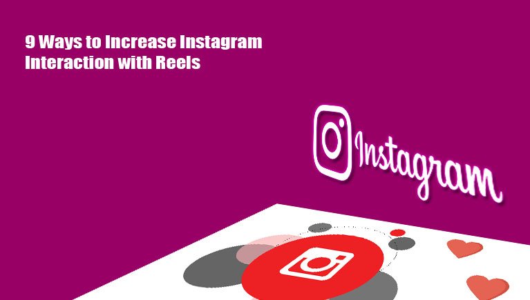 9 Ways to Increase Instagram Interaction with Reels