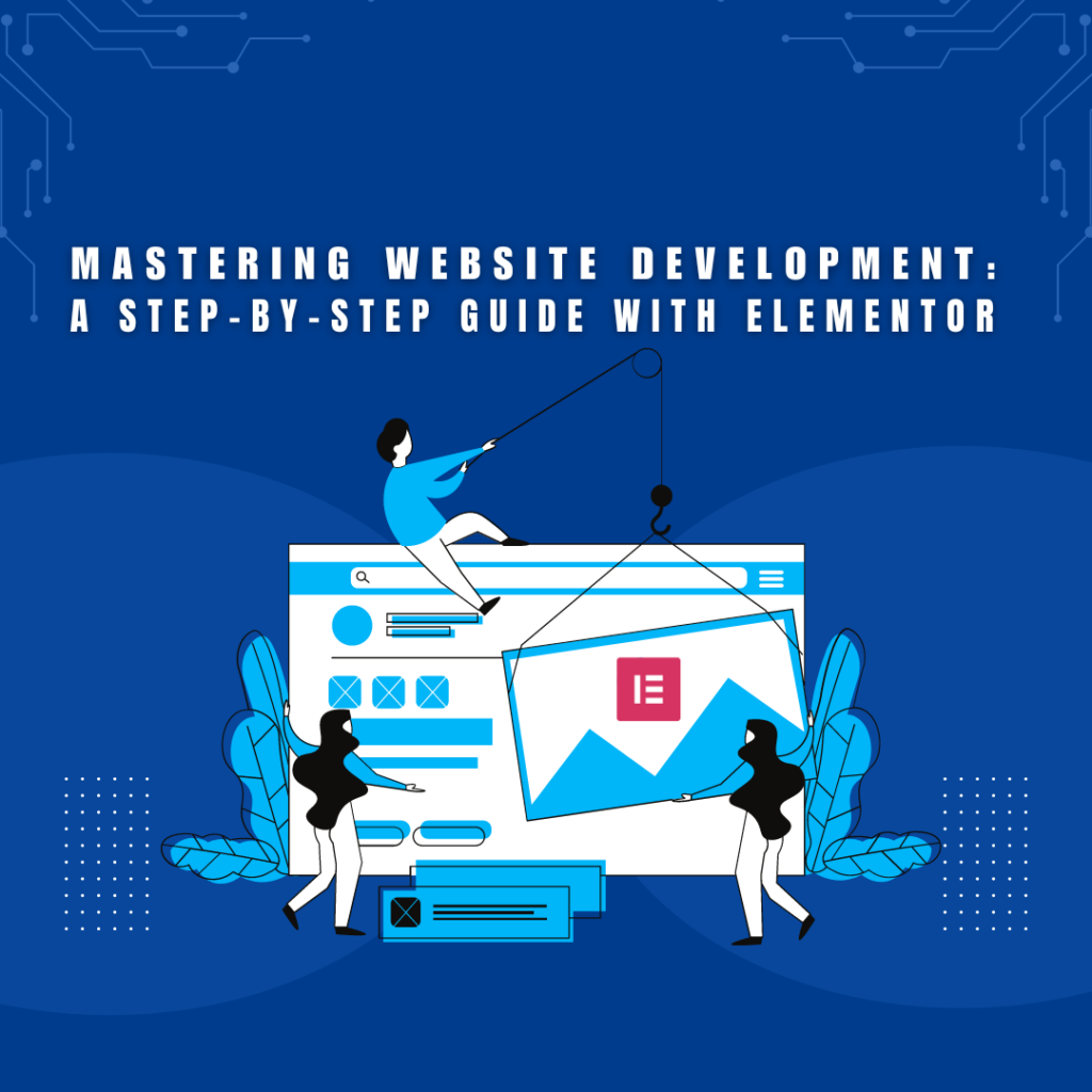 Mastering Website Development: A Step-by-Step Guide with Elementor